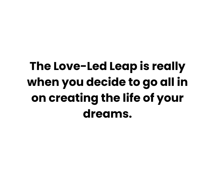 A Reminder to Take the Love-Led Leap